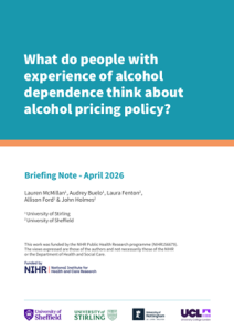 Briefing Note cover entitled 'What do people with experience of alcohol dependence think about alcohol pricing policy?'